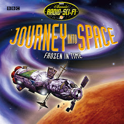 Obraz ikony: Journey into Space: Frozen in Time: The BBC Radio Sci-Fi Drama