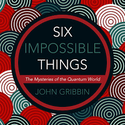 Icon image Six Impossible Things: The Mystery of the Quantum World