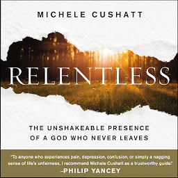 Icon image Relentless: The Unshakeable Presence of a God Who Never Leaves