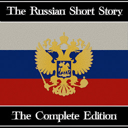 The Russian Short Story - The Complete Edition: A Chronological History – The Complete Edition Alexander Pushkin to Isaac Babel 아이콘 이미지
