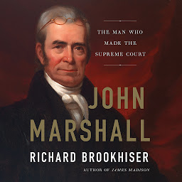 Icon image John Marshall: The Man Who Made the Supreme Court