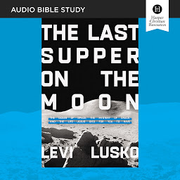 Icon image The Last Supper on the Moon: Audio Bible Studies: The Ocean of Space, the Mystery of Grace, and the Life Jesus Died for You to Have