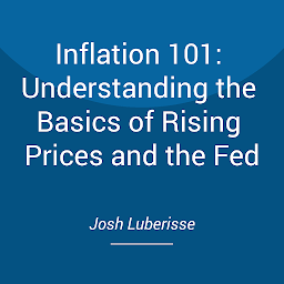 Icon image Inflation 101: Understanding the Basics of Rising Prices and the Fed