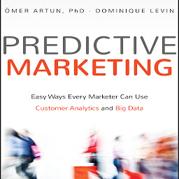 Icon image Predictive Marketing: Easy Ways Every Marketer Can Use Customer Analytics and Big Data