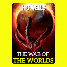 Ikonbild för The War of the Worlds : Illustrated Classics: Popular Books by H. G. WELLS : All times Bestseller Demanding Books
