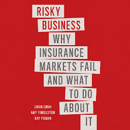 Icon image Risky Business: Why Insurance Markets Fail and What to Do About It