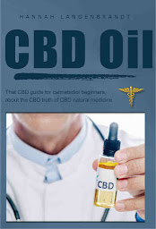 Icon image CBD oil : That CBD guide for cannabidiol beginners, about the CBD truth of CBD natural medicine