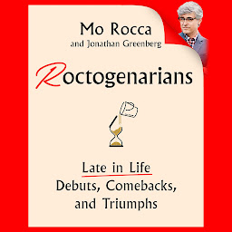 Icon image Roctogenarians: Late in Life Debuts, Comebacks, and Triumphs