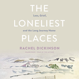Icon image The Loneliest Places: Loss, Grief, and the Long Journey Home
