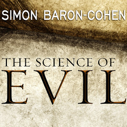 Icon image The Science of Evil: On Empathy and the Origins of Cruelty