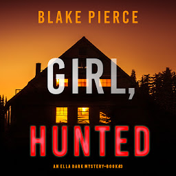 Icon image Girl, Hunted (An Ella Dark FBI Suspense Thriller—Book 3)