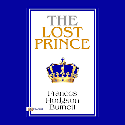 Icon image The Lost Prince – Audiobook: The Lost Prince by Frances Hodgson Burnett: A Novel by Frances Hodgson Burnett