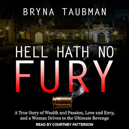 Symbolbild für Hell Hath No Fury: A True Story of Wealth and Passion, Love and Envy, and a Woman Driven to the Ultimate Revenge