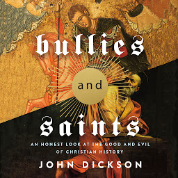 Icon image Bullies and Saints: An Honest Look at the Good and Evil of Christian History