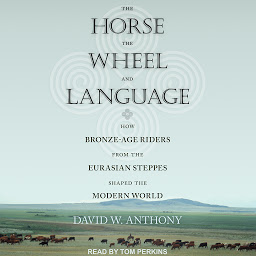Icoonafbeelding voor The Horse, the Wheel, and Language: How Bronze-Age Riders from the Eurasian Steppes Shaped the Modern World