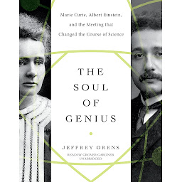 Imagen de icono The Soul of Genius: Marie Curie, Albert Einstein, and the Meeting That Changed the Course of Science