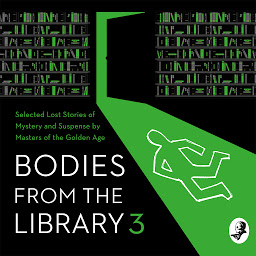 Obraz ikony: Bodies from the Library 3: Selected Lost Stories of Mystery and Suspense by Masters of the Golden Age