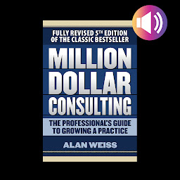 Icon image Million Dollar Consulting: The Professional's Guide to Growing a Practice, Fifth Edition