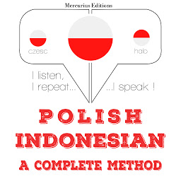 Obraz ikony: Polish – Indonesian : a complete method: I listen, I repeat, I speak : language learning course