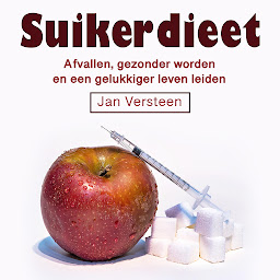 Obraz ikony: Suikerdieet: Afvallen, gezonder worden en een gelukkiger leven leiden (Dutch Edition)
