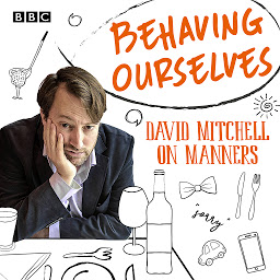 Icon image Behaving Ourselves: David Mitchell on Manners