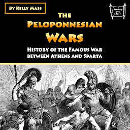 Icon image The Peloponnesian Wars: History of the Famous War between Athens and Sparta