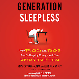 Icon image Generation Sleepless: Why Tweens and Teens Aren't Sleeping Enough and How We Can Help Them