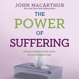 Icon image The Power of Suffering: Strengthening Your Faith in the Refiner's Fire