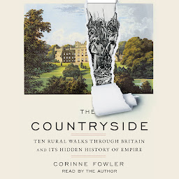 Obraz ikony: The Countryside: Ten Rural Walks Through Britain and Its Hidden History of Empire