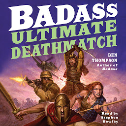 Icon image Badass: Ultimate Deathmatch: Skull-Crushing True Stories of the Most Hardcore Duels, Showdowns, Fistfights, Last Stands, Suicide Charges, and Military Engagements of All Time