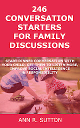 Icon image 246 Conversation Starters for Family Discussions: Start Dinner Conversation with Your Child, Get Them to Listen More, Improve Social Intelligence & Responsibility