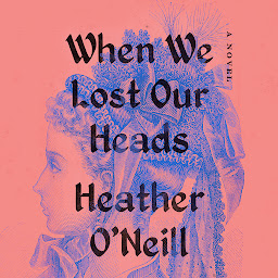 Icon image When We Lost Our Heads: A Novel