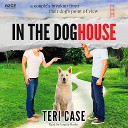 Icon image In the Doghouse: A Couple's Breakup from Their Dog's Point of View