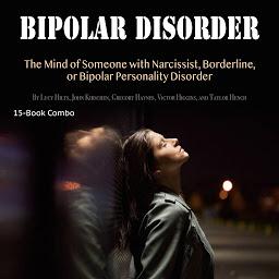 Icon image Bipolar Disorder: The Mind of Someone with Narcissist, Borderline, or Bipolar Personality Disorder