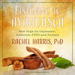 Icon image Listening to Ayahuasca: New Hope for Depression, Addiction, PTSD, and Anxiety