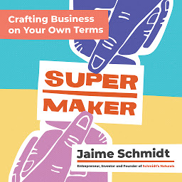 Icon image Supermaker: Crafting Business on Your Own Terms