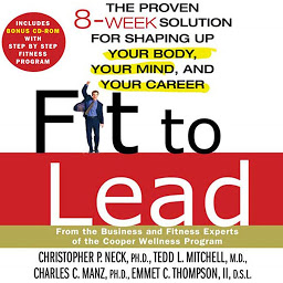 Icon image Fit to Lead: The Proven 8-Week Solution for Shaping Up Your Body, Your Mind, and Your Career