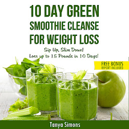 Icon image 10 Day Green Smoothie Cleanse For Weight Loss: Sip Up, Slim Down!