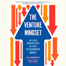 Ikonbild för The Venture Mindset: How to Make Smarter Bets and Achieve Extraordinary Growth