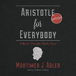 Icon image Aristotle for Everybody: Difficult Thought Made Easy
