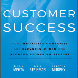 Icon image Customer Success: How Innovative Companies Are Reducing Churn and Growing Recurring Revenue