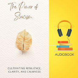 Icon image The Power of Stoicism: Cultivating Resilience, Clarity, and Calmness