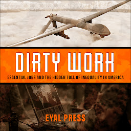 Icon image Dirty Work: Essential Jobs and the Hidden Toll of Inequality in America