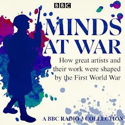 Obraz ikony: Minds at War: How great artists and their work were shaped by the First World War