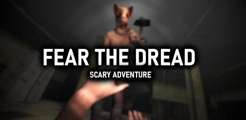 Fear the Dread: Scary Horror Game Adventure