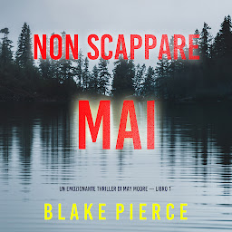 Icon image Non scappare mai (Un emozionante thriller di May Moore — Libro 1)