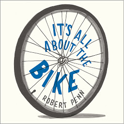 Icon image It's All About the Bike: The Pursuit of Happiness on Two Wheels