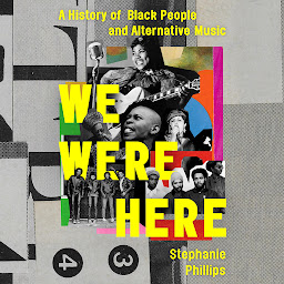 Icon image We Were Here: A History of Black People and Alternative Music