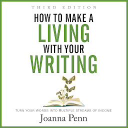 Icon image How to Make a Living with Your Writing Third Edition: Turn Your Words into Multiple Streams Of Income