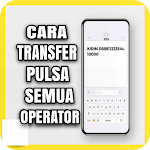 Cover Image of Herunterladen Cara Transfer Pulsa Semua OP  APK